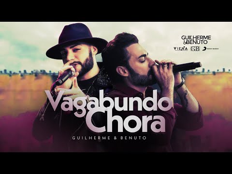 Guilherme e Benuto - Vagabundo Chora | Vídeo Oficial