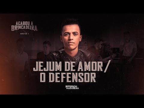 Jefferson Madureira part. Fred e Fabricio:Jejum de amor/O defensor (Acabou a brincadeira Acústico 1)